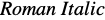 the text "Roman Italic"