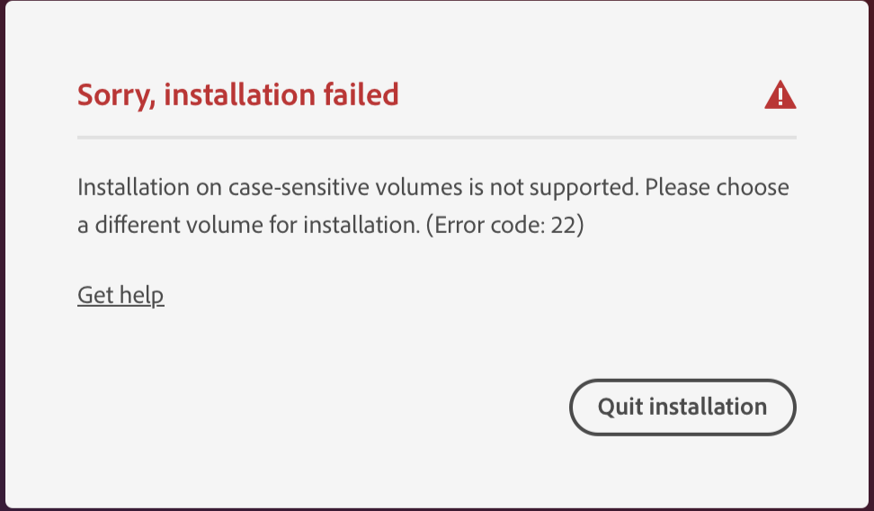 A dialog box that says 'Sorry, installation failed. Installation on case-sensitive volumes is not supported. Please choose a different volume for installation.' There is also a 'Get Help' link and a button that reads 'Quit Installation'.
