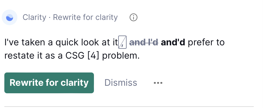 A recommendation from Grammarly that indicates that it is a Rewrite for clarity. The recommendation is I've taken a quick look at it and'd prefer to restate it as a CSG problem.