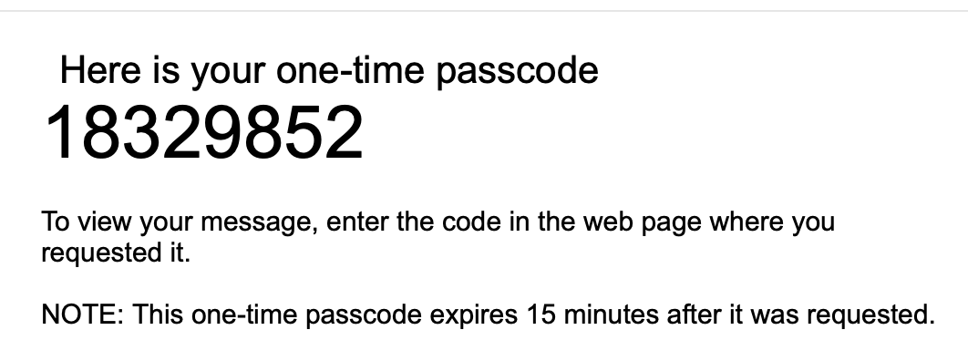 A screenshot from an email client.  It reads, 'Here is your one-time passcode 18329852  To view your message, enter the code in the web page where you requested it.'