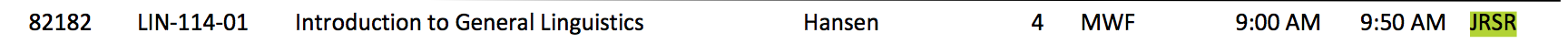 A line from the course catalog that reads '82182 [TAB] LIN-114-01 ,TAB] Introduction to General Linguistics [TAB] Hansen [TAB] 4 [TAB] MWF [TAB] 9:00 AM [TAB] 9:50 [TAB] JRSR'.  The 'JRSR' is highlighted.